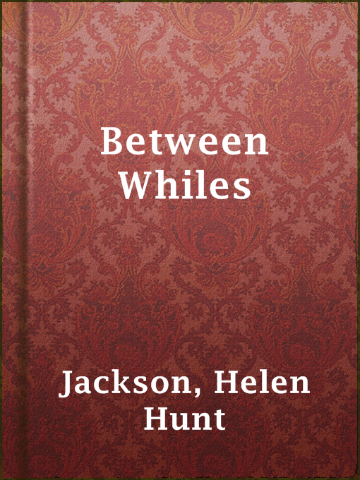 Title details for Between Whiles by Helen Hunt Jackson - Available